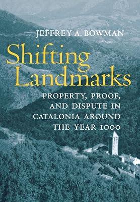Shifting Landmarks: Property, Proof, and Dispute in Catalonia Around the Year 1000 (Conjunctions of Religion and Power in the Medieval Past) by Bowman, Jeffrey A. | Hardcover | History 2