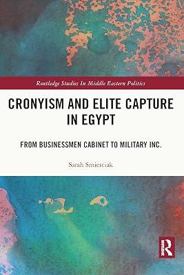 Cronyism and Elite Capture in Egypt: From Businessmen Cabinet to Military Inc. (Routledge Studies in Middle Eastern Politics) by Smierciak, Sarah | Paperback | Regional 2
