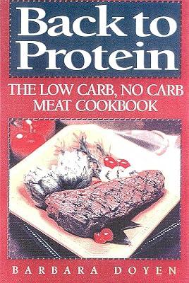 Back to Protein: No-Carb/Low-Carb Cooking : The Most Complete Protein Cookbook Ever Published! More Than 450 Recipes! by Doyen, Barbara | Hardcover | Cooking 2