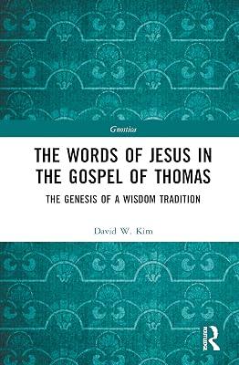 The Words of Jesus in the Gospel of Thomas: The Genesis of a Wisdom Tradition (Gnostica) by Kim, David W. | Hardcover | Religion: General 2