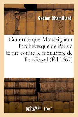 Déclaration de la Conduite Que Monseigneur l'Archevesque de Paris: A Tenue Contre Le Monastère de Port-Royal by Chamillard-G | Paperback | Jurisprudence & General Issues 2