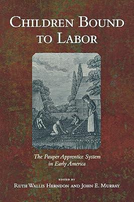 Children Bound to Labor: The Pauper Apprentice System in Early America | Paperback | History 2