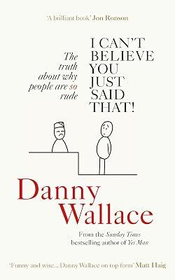 I Can’t Believe You Just Said That: The truth about why people are SO rude by Wallace, Danny | Paperback | Autobiography: Arts & Entertainment 2
