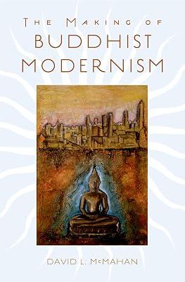 The Making of Buddhist Modernism by McMahan, David L. 2