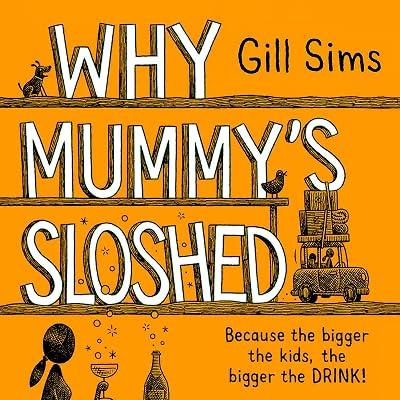Why Mummy's Sloshed: The latest laugh-out-loud book by the Sunday Times Number One Bestselling Author by Sims, Gill | Paperback | Modern And Contemporary Fiction: Literary And General 2