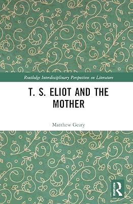 T. S. Eliot and the Mother (Routledge Interdisciplinary Perspectives on Literature) by Geary, Matthew | Paperback | Literary Theory 2