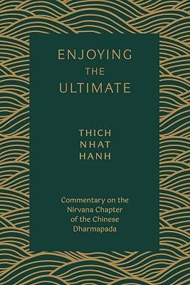 Enjoying the Ultimate: Commentary on the Nirvana Chapter of the Chinese Dharmapada by Nhat Hanh, Thich | Paperback | Body 2
