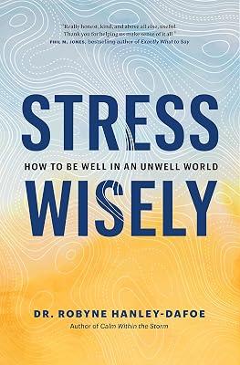 Stress Wisely: How to Be Well in an Unwell World by Hanley-dafoe, Robyne, Dr. | Hardcover | Self-Help 2