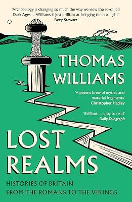 Lost Realms: Histories of Britain from the Romans to the Vikings by Williams, Thomas | Paperback | British & Irish History 2