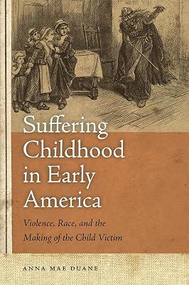 Suffering Childhood in Early America: Violence, Race and the Making of the Child Victim by Duane, Anna Mae | Paperback | Literary Studies: General 2