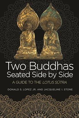Two Buddhas Seated Side by Side: A Guide to the Lotus Sūtra by Lopez Jr., Donald S.; Stone, Jacqueline I. | Paperback | Religion 2