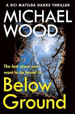 Below Ground: An addictive and twisty crime thriller in the bestselling police procedural series: Book 11 (DCI Matilda Darke Thriller) by Wood, Michael | Paperback | Crime & Mystery 2
