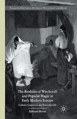 The Realities of Witchcraft and Popular Magic in Early Modern Europe: Culture, Cognition and Everyday Life (Palgrave Historical Studies in Witchcraft and Magic) by Bever, E. | Paperback | History 2