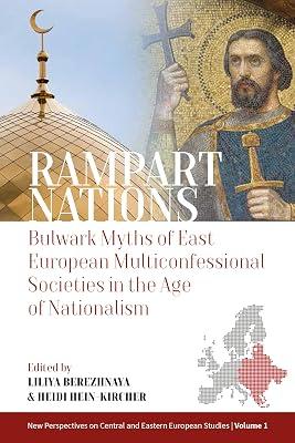 Rampart Nations: Bulwark Myths of East European Multiconfessional Societies in the Age of Nationalism: 1 (New Perspectives on Central and Eastern European Studies, 1) | Library | Nationalism 2