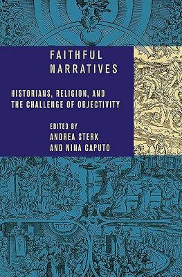 Faithful Narratives: Historians, Religion, and the Challenge of Objectivity | Hardcover | Religion 2