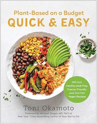 Plant-Based on a Budget Quick & Easy: 100 Fast, Healthy, Meal-Prep, Freezer-Friendly, and One-Pot Vegan Recipes by Okamoto, Toni | Paperback | Cooking 2