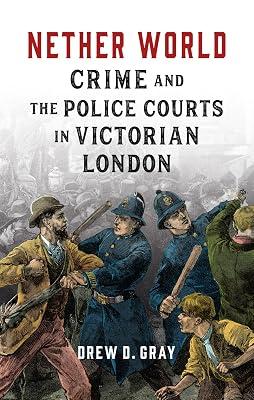 Nether World: Crime and the Police Courts in Victorian London by Gray, Drew D | Hardcover | British & Irish History 2