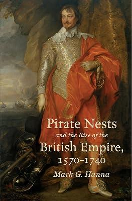 Pirate Nests and the Rise of the British Empire, 1570-1740 (Published by the Omohundro Institute of Early American Histo) by Hanna, Mark G. | Paperback | History 2