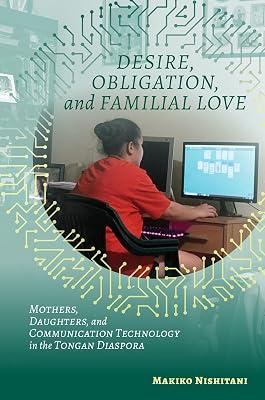 Desire, Obligation, and Familial Love: Mothers, Daughters, and Communication Technology in the Tongan Diaspora by Nishitani, Makiko | Hardcover | Social Science 2