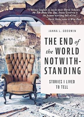 The End of the World Notwithstanding: Stories I Lived to Tell by Goodwin, Janna L. | Hardcover | Travel 2