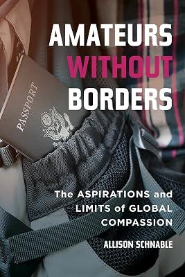 Amateurs without Borders: The Aspirations and Limits of Global Compassion by Schnable, Allison | Paperback | Non-Governmental Organizations (Ngos) 2