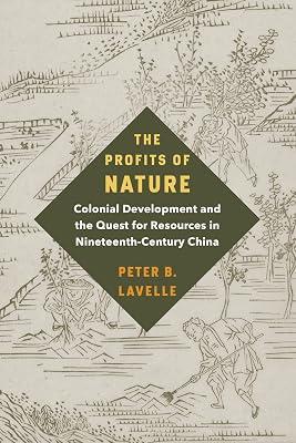 The Profits of Nature: Colonial Development and the Quest for Resources in Nineteenth-Century China by Lavelle, Peter B. | Hardcover | History 2