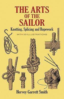 The Arts of the Sailor: Knotting, Splicing and Ropework (Dover Maritime) by Smith, Hervey Garrett | Paperback | Transportation 2