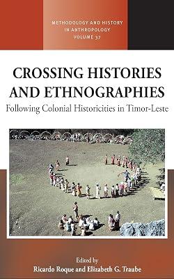 Crossing Histories and Ethnographies: Following Colonial Historicities in Timor-Leste: 37 (Methodology & History in Anthropology, 37) | Library | Social & Cultural Anthropology 2