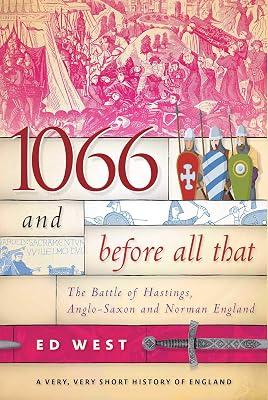 1066 and Before All That: The Battle of Hastings, Anglo-Saxon and Norman England (Very, Very Short History of England) by West, Ed | Hardcover | History 2