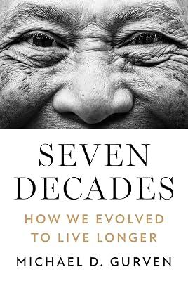 Seven Decades: How We Evolved to Live Longer by Gurven, Michael D. | Hardcover | Science 2