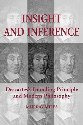 Insight and Inference: Descartes's Founding Principle and Modern Philosophy (Toronto Studies in Philosophy) by Miles, Murray | Paperback | Philosophy 2