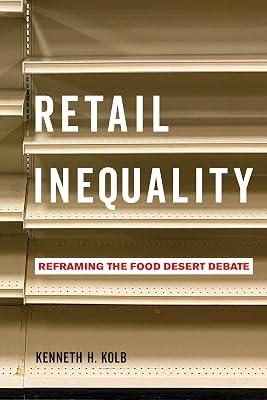 Retail Inequality: Reframing the Food Desert Debate by Kolb, Kenneth H. | Hardcover | Social Science 2