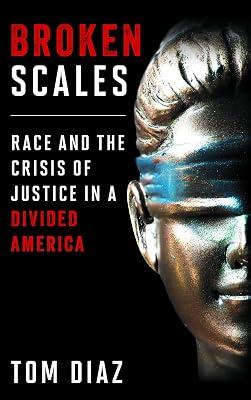 Broken Scales: Race and the Crisis of Justice in a Divided America by Diaz, Tom | Hardcover | Usa 2