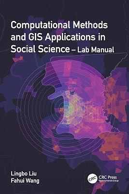 Computational Methods and GIS Applications in Social Science - Lab Manual by Wang, Fahui; Liu, Lingbo | Paperback | Data Science And Analysis 2
