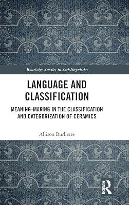 Language and Classification: Meaning-Making in the Classification and Categorization of Ceramics (Routledge Studies in Sociolinguistics, 20) by Burkette, Allison | Hardcover | Language Arts & Disciplines 2