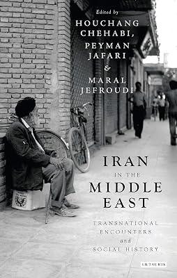 Iran in the Middle East: Transnational Encounters and Social History (International Library of Iranian Studies) | Paperback | History 2
