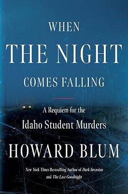 When the Night Comes Falling: A Requiem for the Idaho Student Murders by Blum, Howard | Hardcover | True Crime: Murder 2