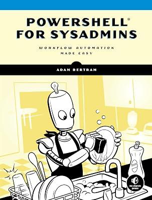 PowerShell for Sysadmins: Workflow Automation Made Easy by Bertram, Adam | Paperback | Computers 2