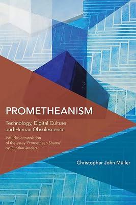 Prometheanism: Technology, Digital Culture and Human Obsolescence (Critical Perspectives on Theory, Culture and Politics) by Mller, Christopher John | Paperback | Philosophy 2
