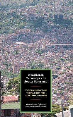 Neoliberal Techniques of Social Suffering: Political Resistance and Critical Theory from Latin America and Spain | Hardcover | Social & Political Philosophy 2