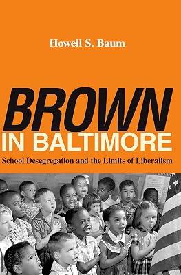 Brown in Baltimore: School Desegregation and the Limits of Liberalism by Baum, Howell S. | Hardcover | Education 2