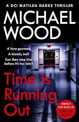 Time Is Running Out: A gripping and addictive new crime thriller you need to read in 2021: Book 7 (DCI Matilda Darke Thriller) by Wood, Michael | Paperback | Crime & Mystery Fiction 2