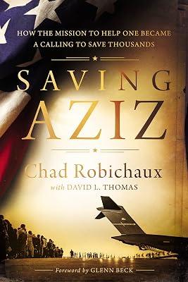 Saving Aziz: How the Mission to Help One Became a Calling to Rescue Thousands from the Taliban by Robichaux, Chad | Hardcover | Religion 2