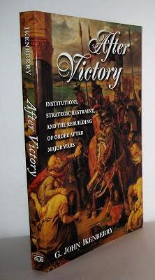 After Victory: Institutions, Strategic Restraint, and the Rebuilding of Order after Major Wars by Ikenberry, G. John | Paperback | Political Science 2