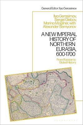 A New Imperial History of Northern Eurasia, 600-1700: From Russian to Global History (1) by Mogilner, Marina; Glebov, Sergey | Paperback | History 2