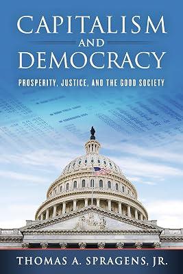 Capitalism and Democracy: Prosperity, Justice, and the Good Society by Spragens, Thomas A., Jr. | Paperback | Political Science And Theory 2