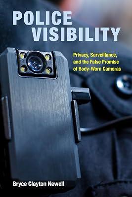 Police Visibility: Privacy, Surveillance, and the False Promise of Body-Worn Cameras by Newell, Bryce Clayton | Hardcover | Law 2