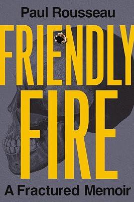 Friendly Fire: A Fractured Memoir by Rousseau, Paul | Hardcover | Biography & Autobiography 2