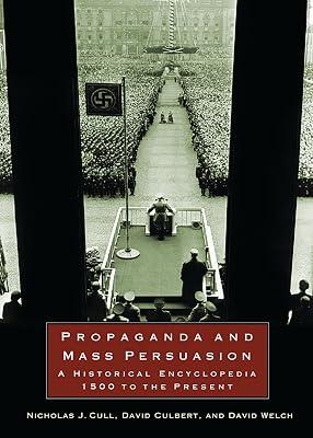 Propaganda and Mass Persuasion: A Historical Encyclopedia, 1500 to the Present by Cull, Nicholas John; Culbert, David; Welch, David | Hardcover | History 2