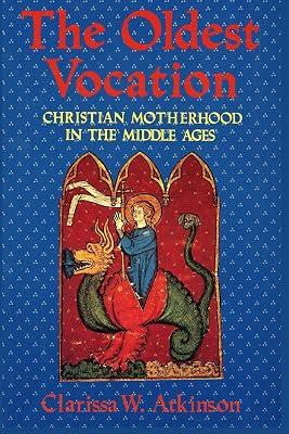 The Oldest Vocation: Christian Motherhood in the Medieval West by Atkinson, Clarissa W. | Paperback | History 2